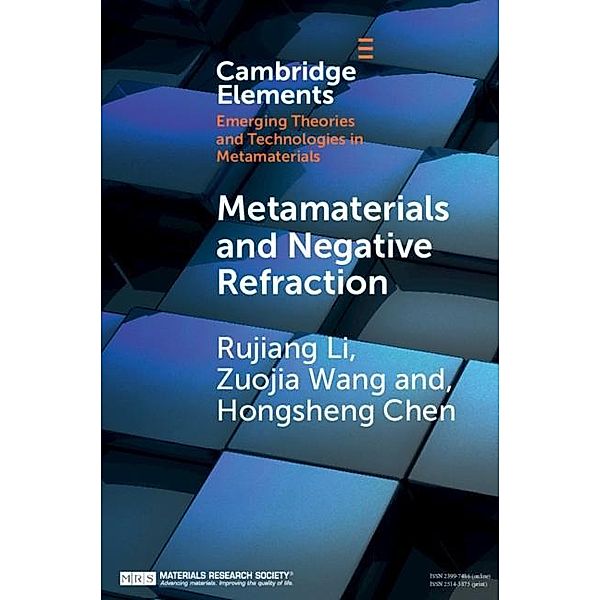 Metamaterials and Negative Refraction / Elements in Emerging Theories and Technologies in Metamaterials, Rujiang Li