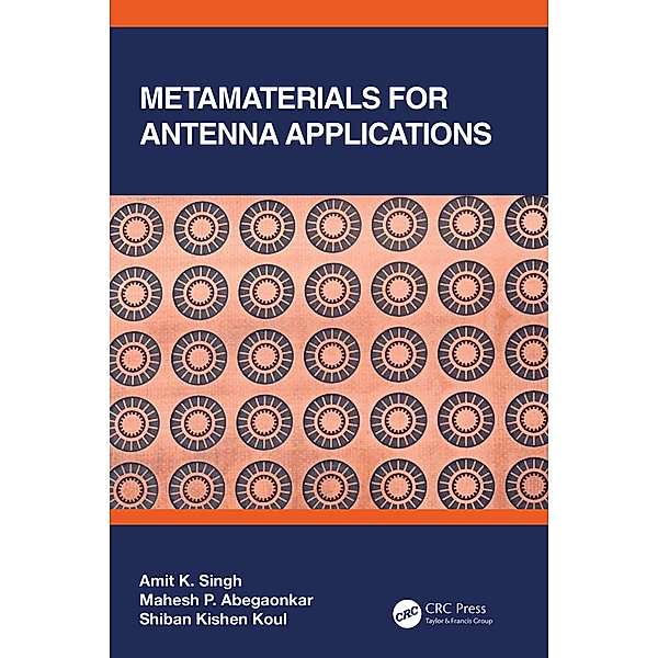 Metamaterials for Antenna Applications, Amit K. Singh, Mahesh P. Abegaonkar, Shiban Kishen Koul