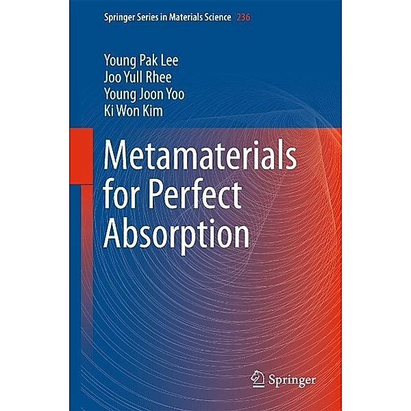 Metamaterials for Perfect Absorption / Springer Series in Materials Science Bd.236, Young Pak Lee, Joo Yull Rhee, Young Joon Yoo, Ki Won Kim