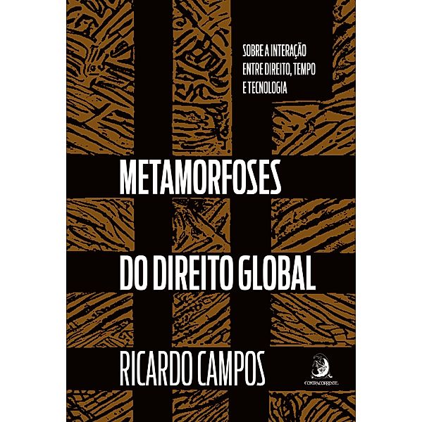 Metamorfoses do Direito Global: sobre a interação entre Direito, tempo e tecnologia, Ricardo Campos