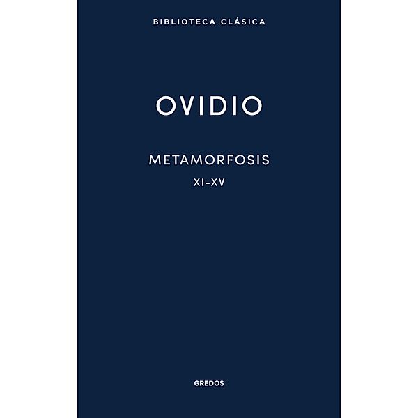 Metamorfosis XI-XV / Nueva Biblioteca Clásica Gredos Bd.19, Publio Ovidio