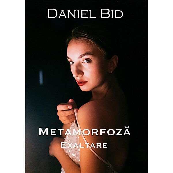 Metamorfoza - Exaltare / Metamorfoza, Daniel Bid