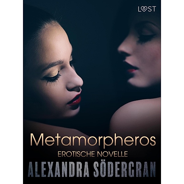 Metamorpheros - Erotische Novelle / LUST, Alexandra Södergran