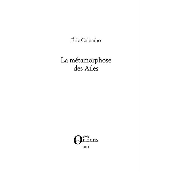 Metamorphose des Ailes La / Hors-collection, Eric Colombo