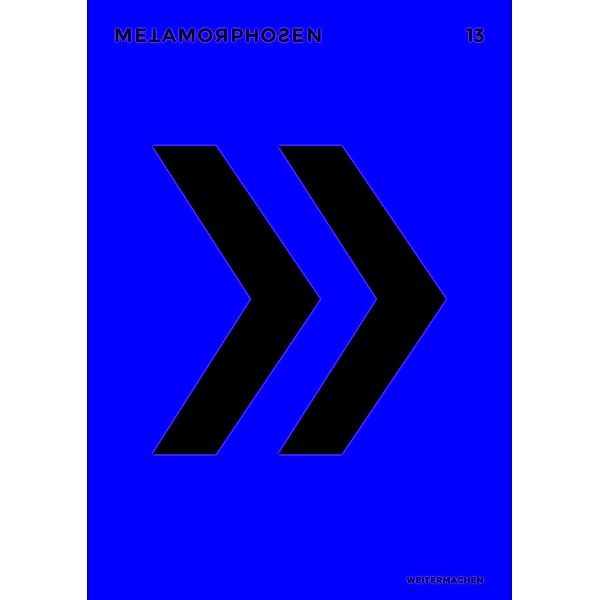 metamorphosen 13 - Weitermachen / metamorphosen, Timo Brandt, Marie-Luise Goldmann, Christian Wöllecke, Hannes Bajohr, Andreas Reichelsdorfer, Caitlin Quintero Weaver, Michael Watzka, Moritz Müller-Schwefe, Sophie-C. Hartisch, Clemens Kübler, A. H. Kunze, Lena Mareen Bruns, Hartmut Abendschein, Jacob Teich, Joshua Groß, Carla Hegerl, Philipp Böhm, Lukas Valtin, Maik Siegel