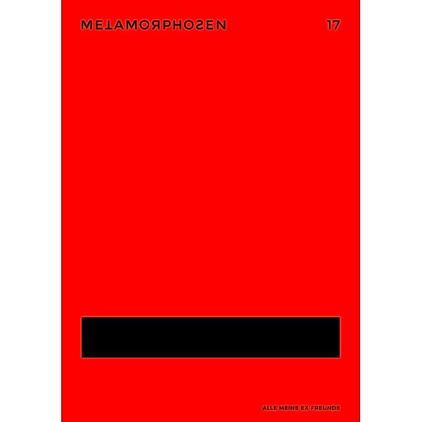 metamorphosen 17 - Alle meine Ex-Freunde / metamorphosen, Beach Sloth, Memeoji, Nadia de Vries, Spencer Madsen, Guillaume Morissette, Stacey Teague, Moritz Müller-Schwefe, Michael Watzka, Jordan Castro, Ron Winkler, Adeline S. Manson, Ann Cotten, Tobias Amslinger, Marc Degens, Tao Lin, Megan Boyle, Elizabeth Ellen, Lukas Valtin, Sofia Banzhaf, Clemens J. Setz