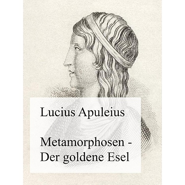 Metamorphosen - Der goldene Esel, Lucius Apuleius