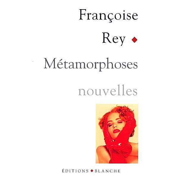 Métamorphoses / Romans érotiques, Françoise Rey