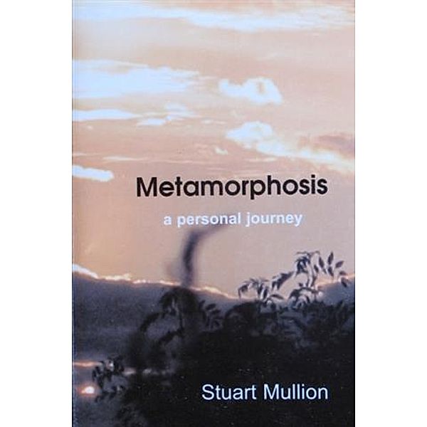 Metamorphosis - a Personal Journey, Stuart Mullion