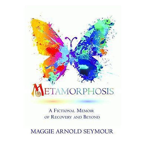 METAMORPHOSIS / Maggie Arnold Seymour, Maggie Arnold Seymour