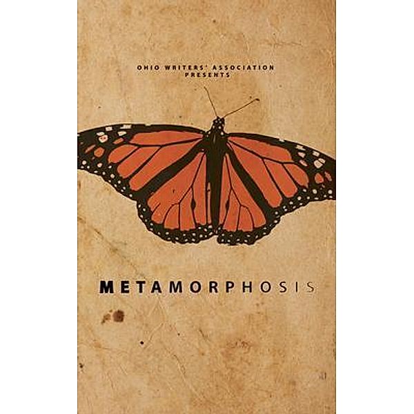 Metamorphosis / Ohio Writers Group, Joe Graves, Devon Ortega, George Pallas