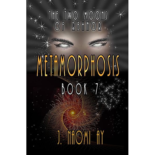 Metamorphosis (The Two Moons of Rehnor, #7), J. Naomi Ay
