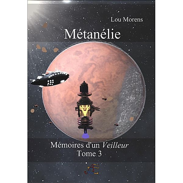 Métanélie (Mémoires d'un Veilleur, #3) / Mémoires d'un Veilleur, Lou Morens