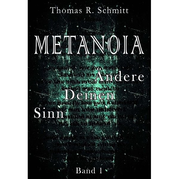 METANOIA - Ändere Deinen Sinn - Band 1..1, Thomas R. Schmitt