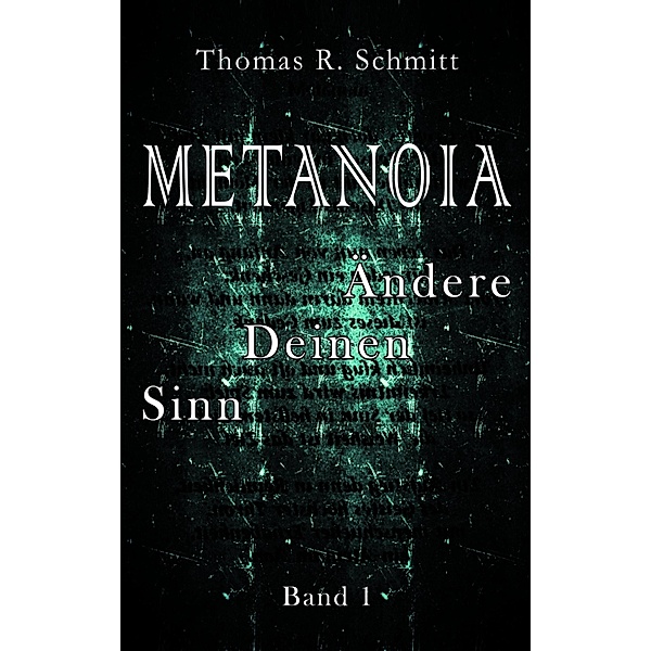 METANOIA - Ändere Deinen Sinn - Band 1 / GedichtBildBand Bd.1, Thomas R. Schmitt