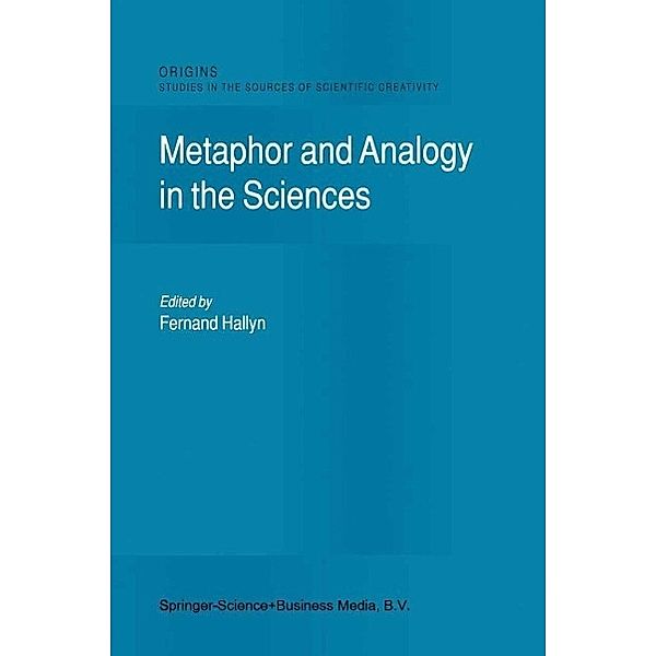 Metaphor and Analogy in the Sciences / Origins: Studies in the Sources of Scientific Creativity Bd.1