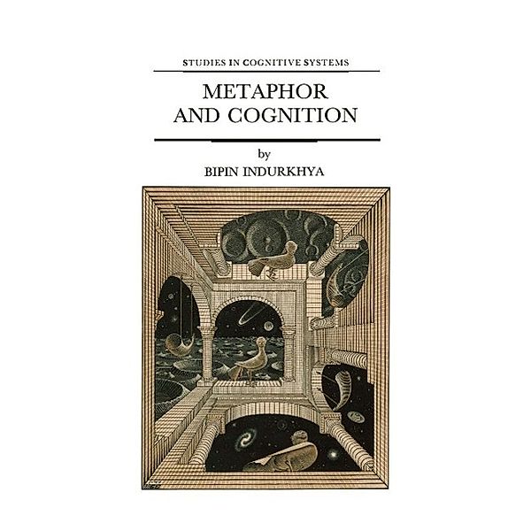 Metaphor and Cognition / Studies in Cognitive Systems Bd.13, B. Indurkhya