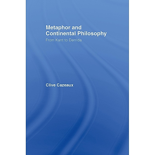 Metaphor and Continental Philosophy, Clive Cazeaux