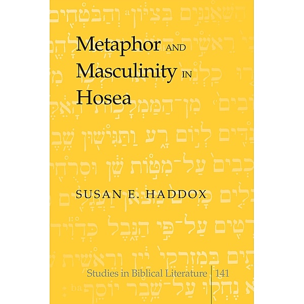 Metaphor and Masculinity in Hosea, Susan E. Haddox