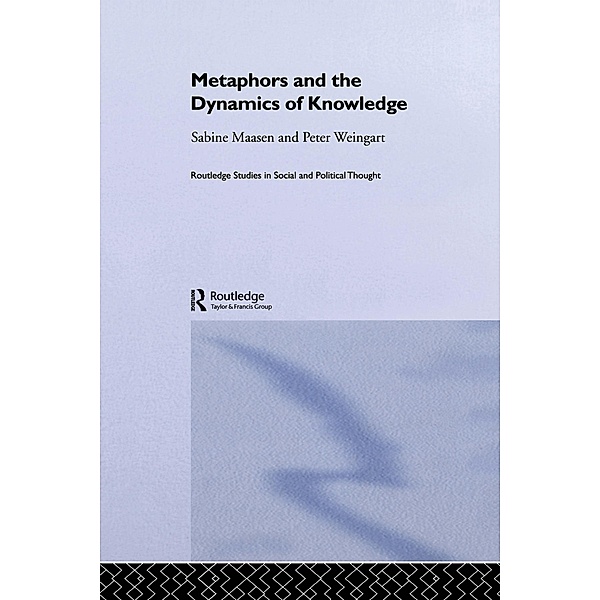 Metaphor and the Dynamics of Knowledge, Sabine Maasen, Peter Weingart