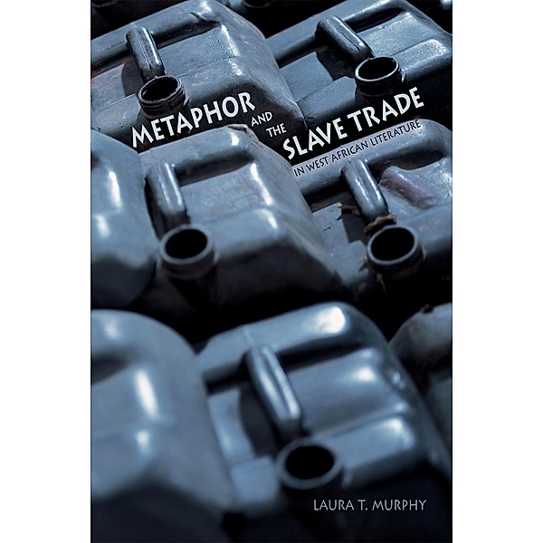 Metaphor and the Slave Trade in West African Literature / Western African Studies, Laura T. Murphy