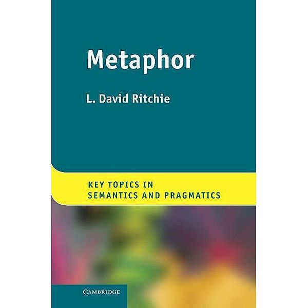 Metaphor / Key Topics in Semantics and Pragmatics, L. David Ritchie