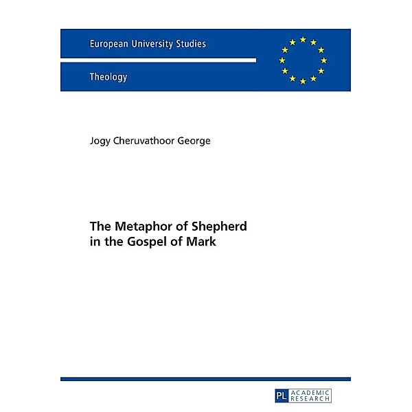 Metaphor of Shepherd in the Gospel of Mark, George Jogy Cheruvathoor George