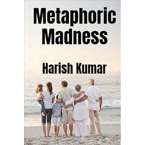 Metaphoric Madness / Metaphoric Madness, Harish Kumar