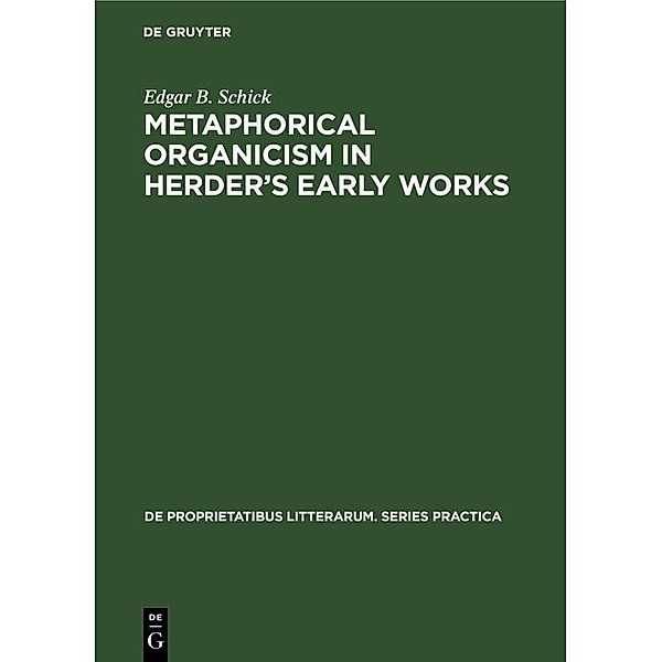 Metaphorical organicism in Herder's early works, Edgar B. Schick