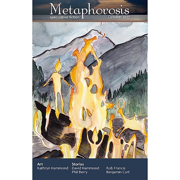 Metaphorosis Magazine: Metaphorosis October 2017, Rob Francis, David Hammond, Benjamin Cort, Kathryn Hammond, Phil Berry
