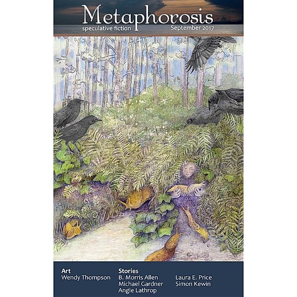 Metaphorosis Magazine: Metaphorosis September 2017, Wendy Thompson, Michael Gardner, B. Morris Allen, Simon Kewin, Angie Lathrop, Laura E. Price