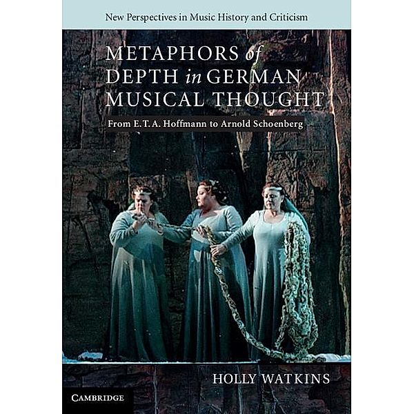 Metaphors of Depth in German Musical Thought / New Perspectives in Music History and Criticism, Holly Watkins