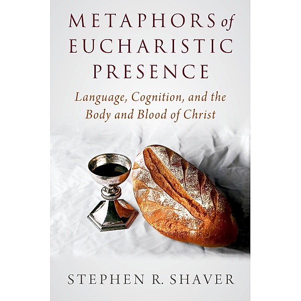 Metaphors of Eucharistic Presence, Stephen R. Shaver