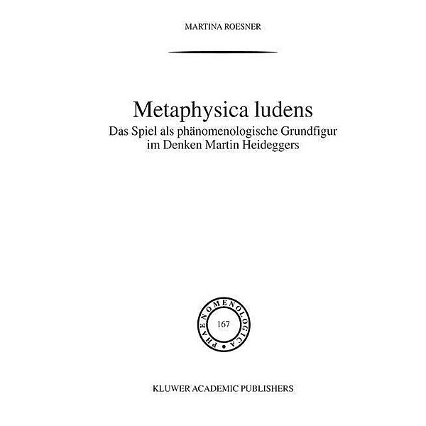 Metaphysica Ludens / Phaenomenologica Bd.167, Martina Roesner