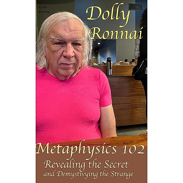 Metaphysics 102, Dolly Ronnai