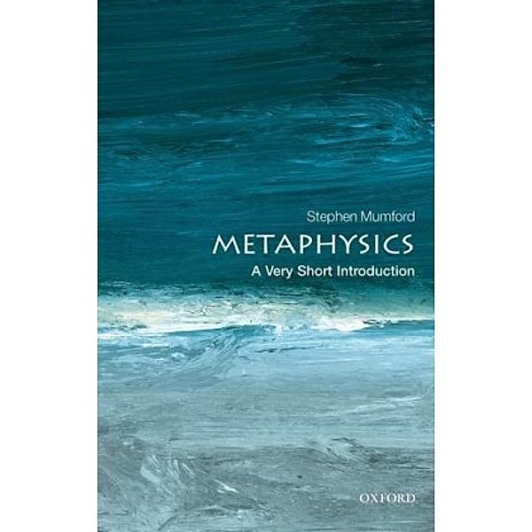 Metaphysics: A Very Short Introduction, Stephen Mumford