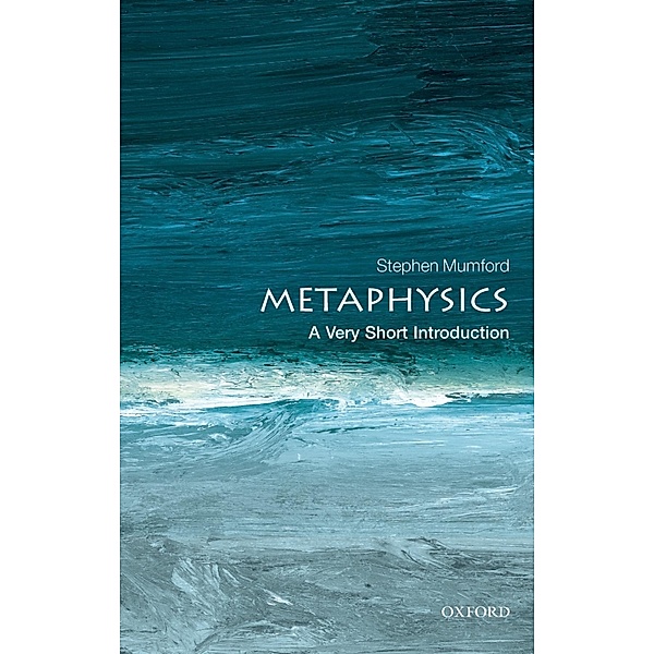 Metaphysics: A Very Short Introduction / Very Short Introductions, Stephen Mumford