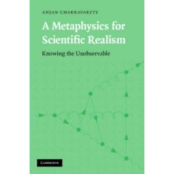 Metaphysics for Scientific Realism, Anjan Chakravartty