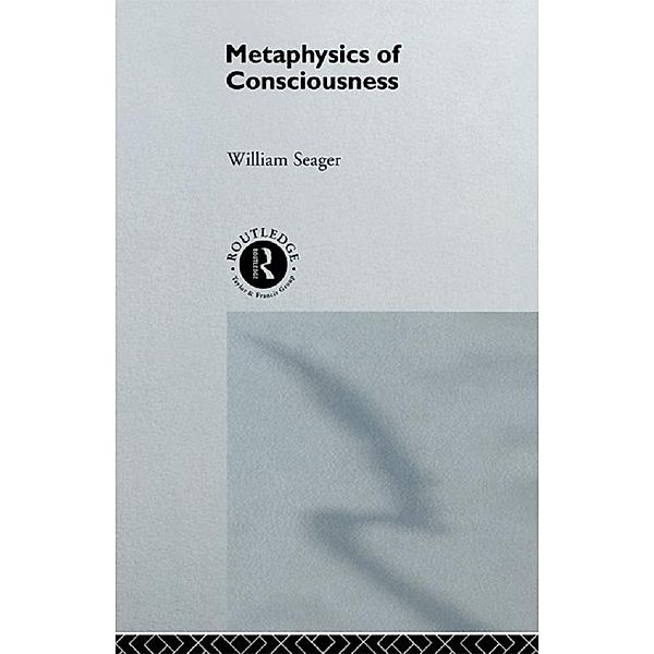 Metaphysics of Consciousness, William Seager