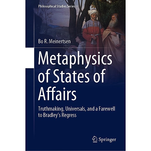 Metaphysics of States of Affairs / Philosophical Studies Series Bd.136, Bo R. Meinertsen