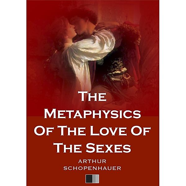 Metaphysics Of The Love Of The Sexes, Arthur Schopenhauer