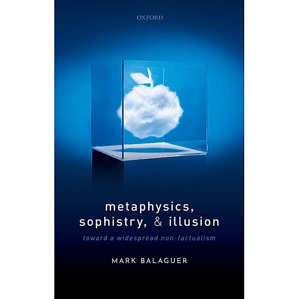 Metaphysics, Sophistry, and Illusion, Mark Balaguer