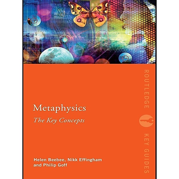 Metaphysics: The Key Concepts, Nikk Effingham, Helen Beebee, Philip Goff