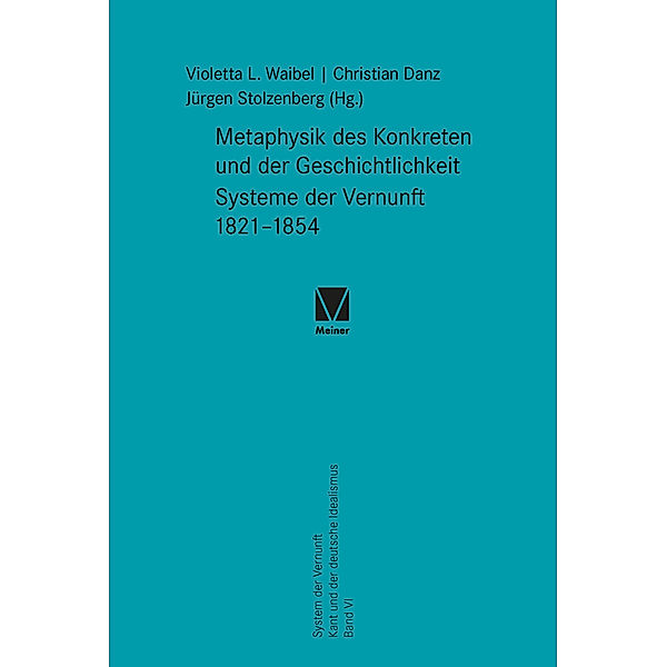 Metaphysik des Konkreten und der Geschichtlichkeit. Systeme der Vernunft 1821-1854