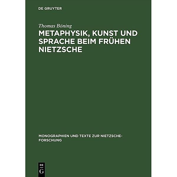 Metaphysik, Kunst und Sprache beim frühen Nietzsche / Monographien und Texte zur Nietzsche-Forschung Bd.20, Thomas Böning