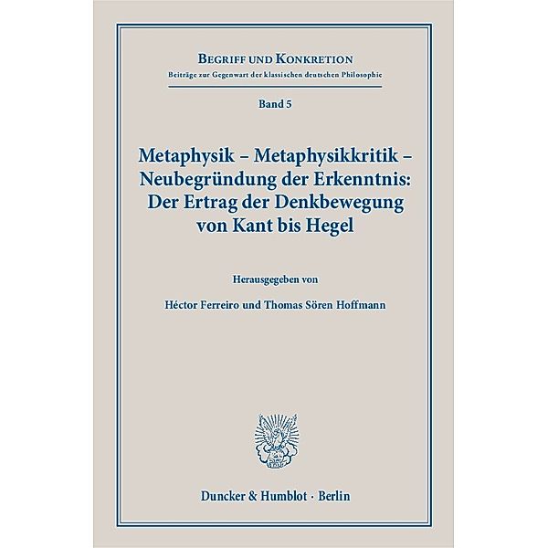 Metaphysik - Metaphysikkritik - Neubegründung der Erkenntnis: Der Ertrag der Denkbewegung von Kant bis Hegel.