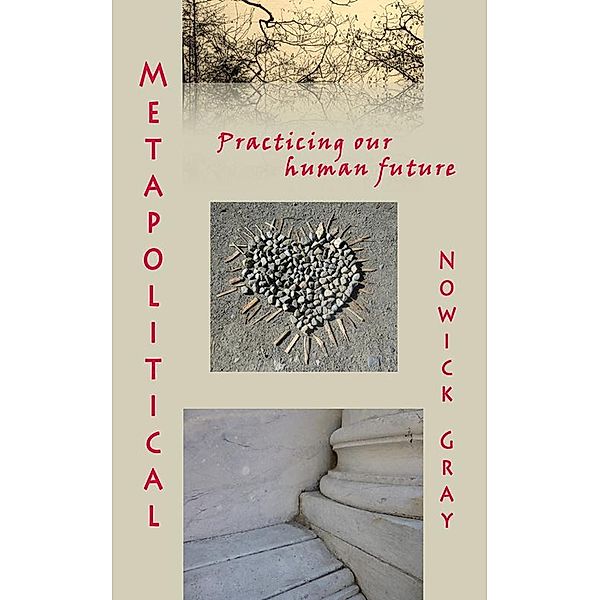Metapolitical: Practicing our Human Future, Nowick Gray