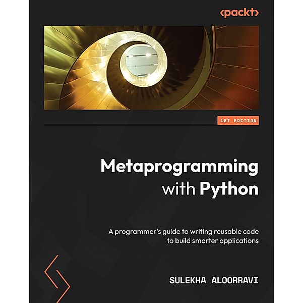 Metaprogramming with Python, Sulekha Aloorravi