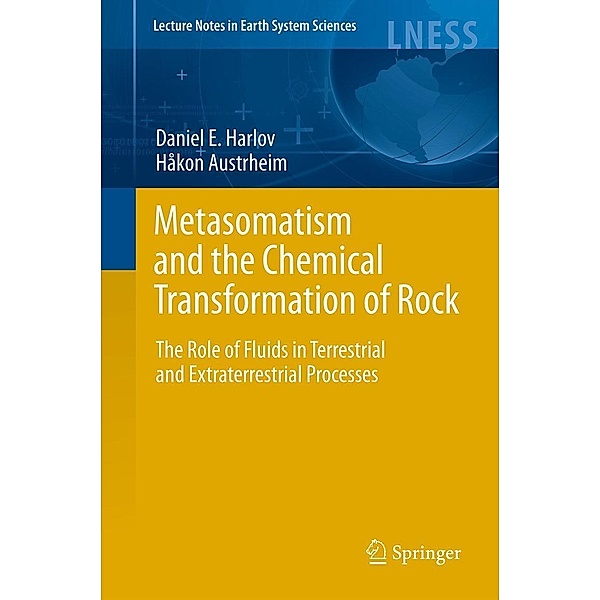 Metasomatism and the Chemical Transformation of Rock / Lecture Notes in Earth System Sciences, Daniel Harlov, Hakon Austrheim