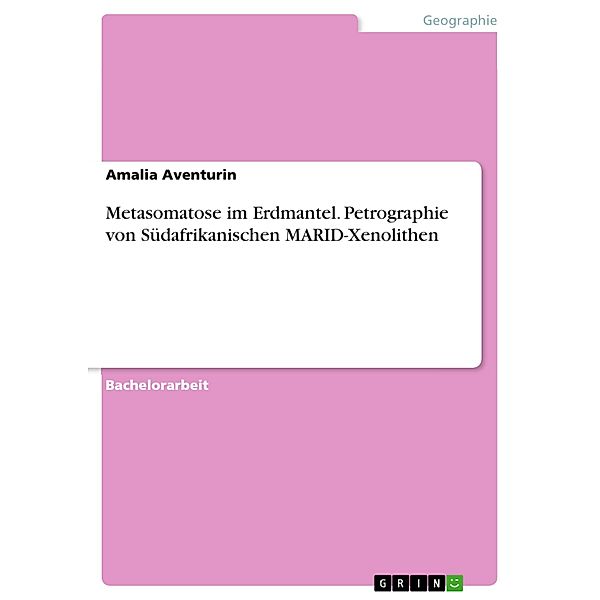 Metasomatose im Erdmantel. Petrographie von Südafrikanischen MARID-Xenolithen, Amalia Aventurin